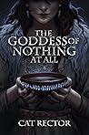 The Goddess of Nothing At All by Cat Rector