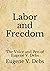 Labor and Freedom: The Voice and Pen of Eugene V. Debs (Aberdeen Classics Collection)