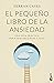 El pequeño libro de la ansiedad: Una guía práctica para vencerla paso a paso