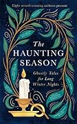 The Haunting Season: Ghostly Tales for Long Winter Nights