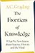 The Frontiers of Knowledge:...