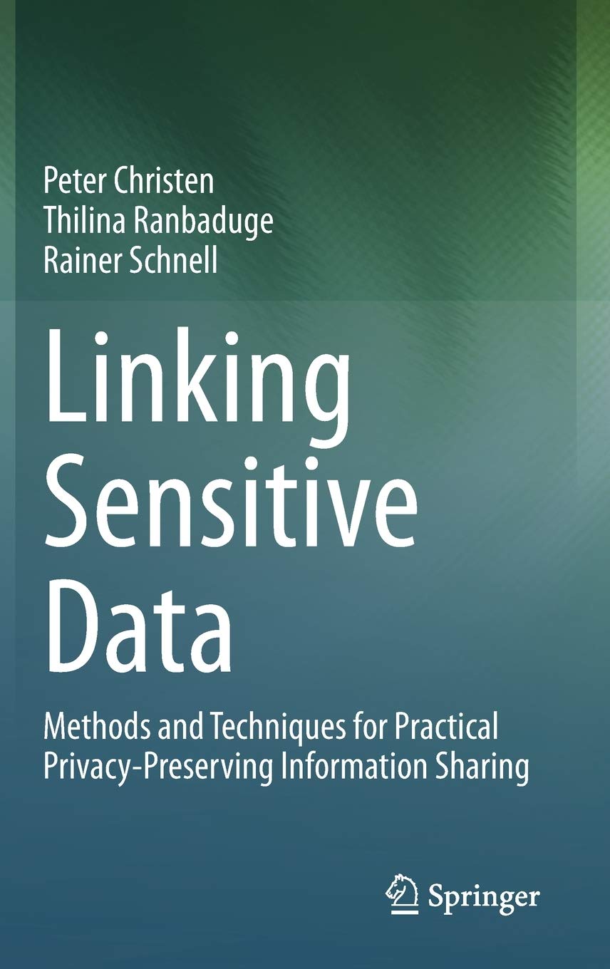 Linking Sensitive Data: Methods and Techniques for Practical Privacy-Preserving Information Sharing (Hardcover)
