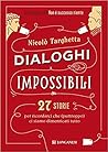 Dialoghi impossibili: 27 storie per ricordarci che (purtroppo) ci siamo dimenticati tutto Dialoghi impossibili: 27 storie per ricordarci che (purtroppo) ci siamo dimenticati tutto
