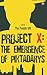 Project X: The Emergence of...