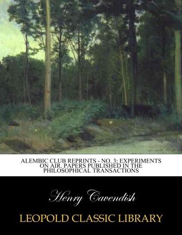 Alembic Club Reprints - No. 3; Experiments on Air. Papers Published in the Philosophical Transactions