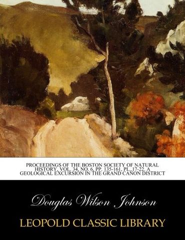 Proceedings of the Boston Society of Natural History, vol. 34, No. 6, pp. 135-161, pl. 17-22. A Geological Excursion in the Grand Cañon District