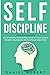 Self Discipline: This Book Includes: Achieve Your Goals Build Mental Toughness Develop Self Discipline Rewire Your Brain