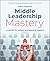 Middle Leadership Mastery: A toolkit for subject and pastoral leaders