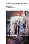 Three A.M. at the Museum by Alarie Tennille