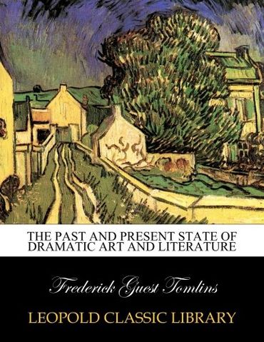 The past and present state of dramatic art and literature