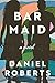 Bar Maid by Daniel Roberts