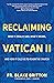 Reclaiming Vatican II: What...