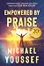 Empowered by Praise: Experience God's Presence and Power When You Give Him Glory