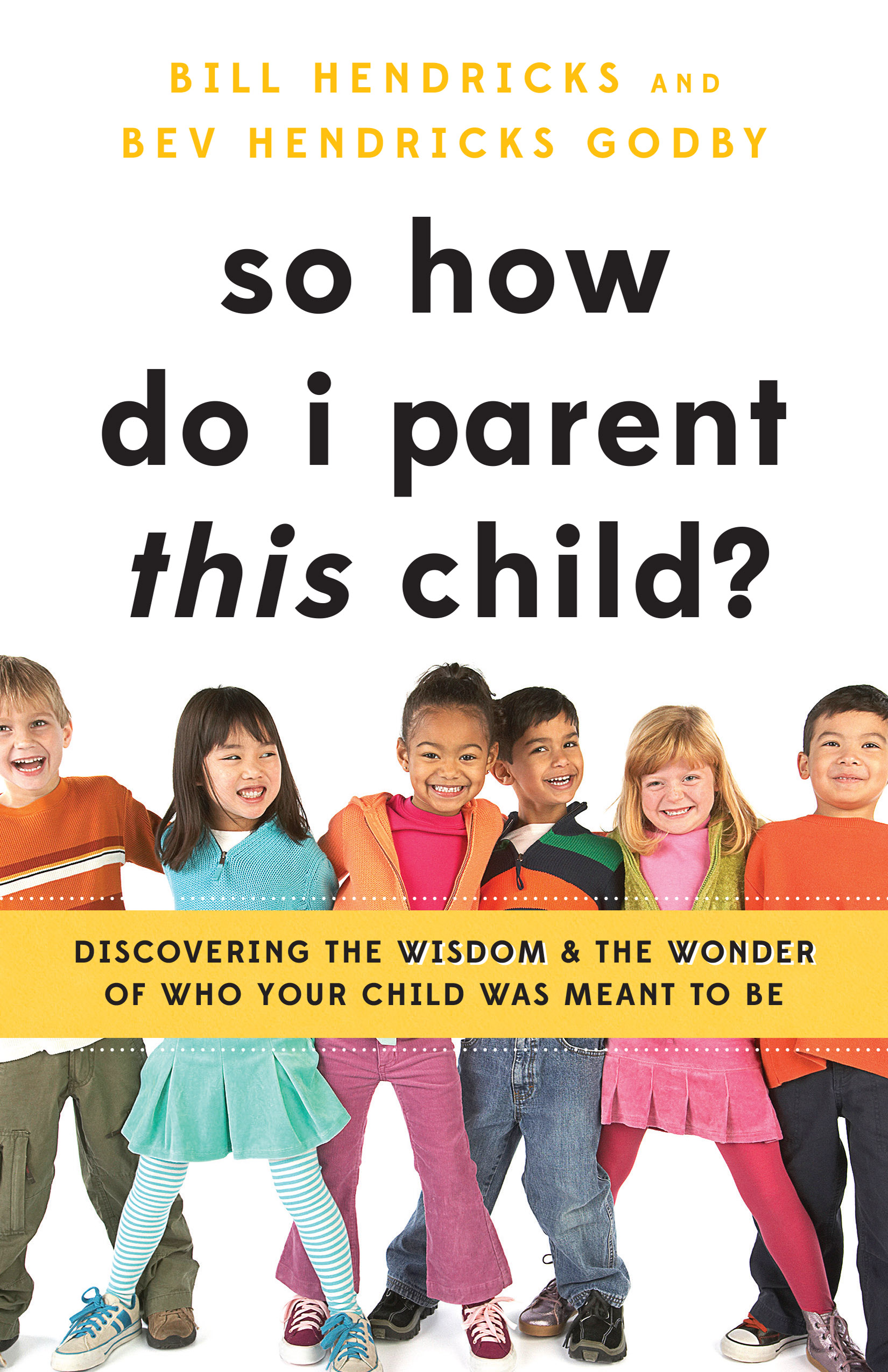 pdf download So How Do I Parent THIS Child?: Discovering the Wisdom and the Wonder of Who Your Child Was Meant to Be
