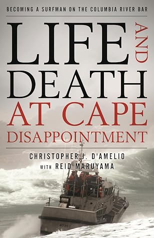 Life and Death at Cape Disappointment: Becoming a Surfman on the Columbia River Bar