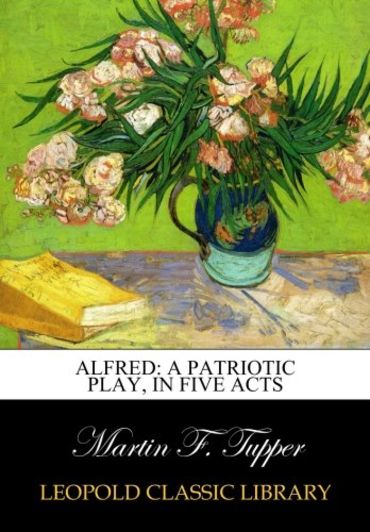 Alfred: A Patriotic Play, in Five Acts