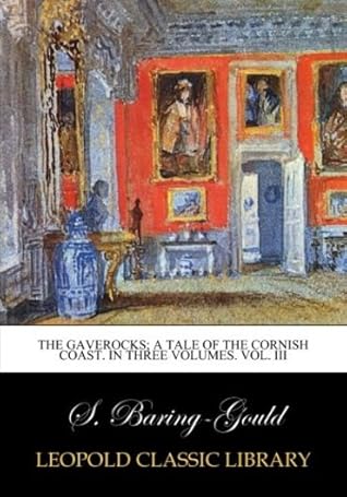 The Gaverocks; a tale of the Cornish coast. In three volumes. Vol. III