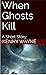 When Ghosts Kill: A Short Story