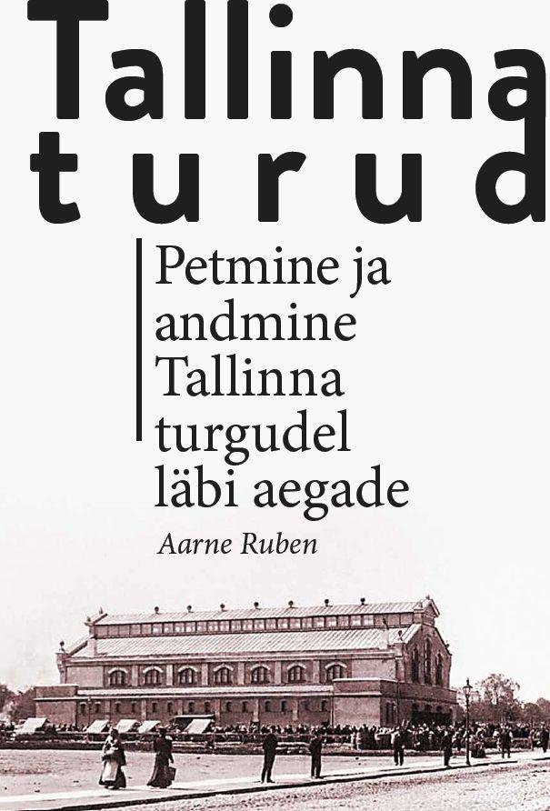 Tallinna turud: Petmine ja andmine Tallinna turgudel läbi aegade