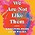 We Are Not Like Them