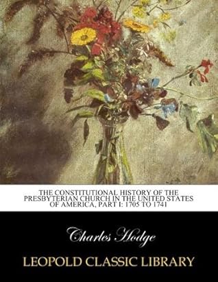 The constitutional history of the Presbyterian church in the United States of America, Part I: 1705 to 1741