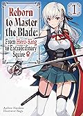 Reborn to Master the Blade: From Hero-King to Extraordinary Squire ♀ Volume 1