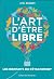 L’art d’être libre by Joël Guibert L’art d’être libre by Joël Guibert