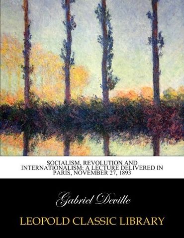 Socialism, Revolution and Internationalism: A Lecture Delivered in Paris, November 27, 1893