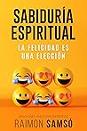 Sabiduría Espiritual: La felicidad es una elección Book cover for Sabiduría Espiritual: La felicidad es una elección