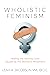 Wholistic Feminism: Healing the Identity Crisis Caused by the Women's Movement