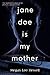 Jane Doe is My Mother by Megan Lee Hewell