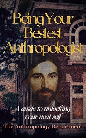 Being Your Bestest Anthropologist: A Guide to Unlocking Your Neat Self