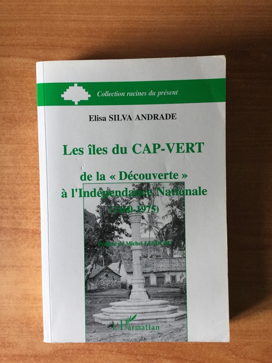 Les Îles du Cap-Vert: De la découverte à l'indépendance nationale (1460-1975)