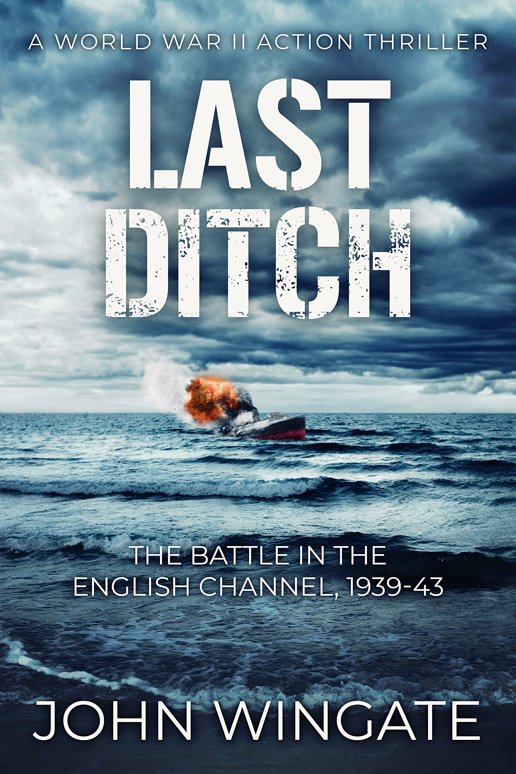 Last Ditch: The Battle in the English Channel, 1939-43 (Kindle Edition)