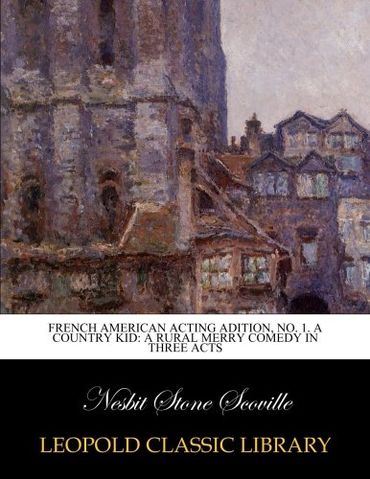 French American acting adition, No. 1. A country kid: a rural merry comedy in three acts