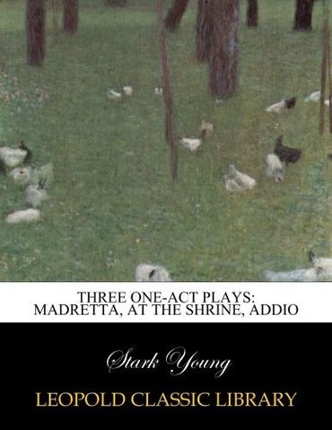 Three one-act plays: Madretta, At the shrine, Addio