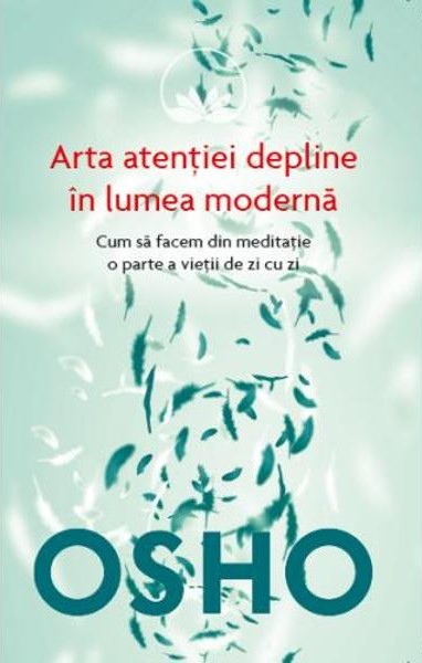 Arta atenției depline în lumea modernă. Cum să facem din meditație o parte a vieții de zi cu zi