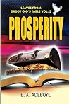 Prosperity: A Collection of Messages on Prosperity by E. A. Adeboye (Leaves From Daddy G.O's Table, Deliverance and Spiritual Warfare Christisn Prayer book, Praying Confidently and Consistently)