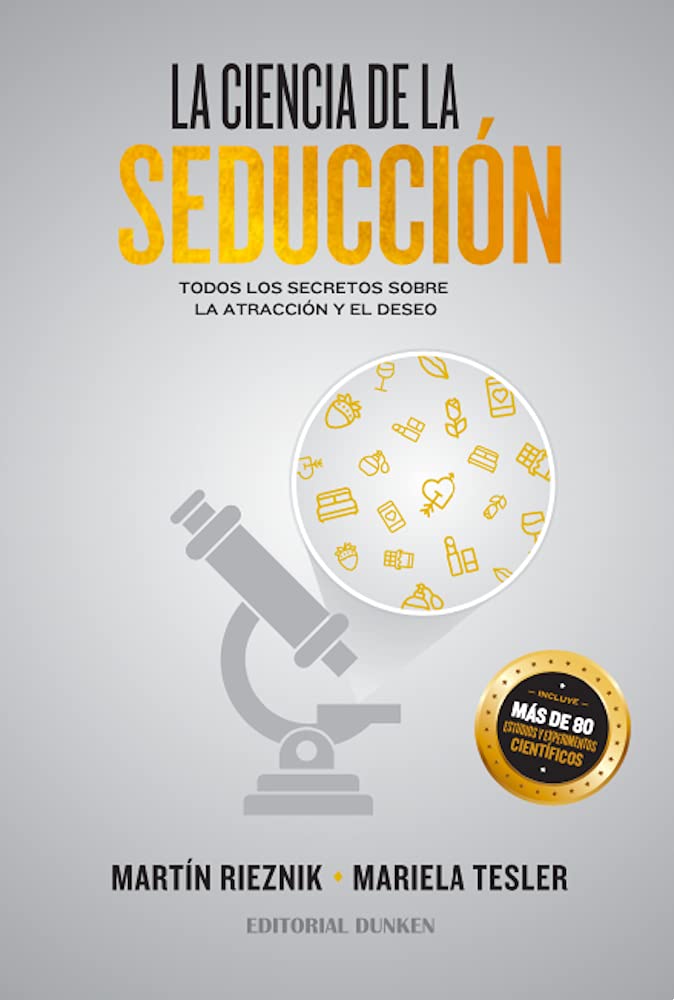 La Ciencia de la Seducción: Todos los secretos sobre la atracción y el deseo ("El Arte de la Seducción" por Martín Rieznik nº 2) (Spanish Edition)