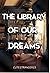 The Library of our dreams