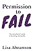 Permission to Fail: The Overachiever’s Guide To Becoming Unstoppable