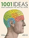 1001 Ideas That Changed the Way We Think by Robert Arp