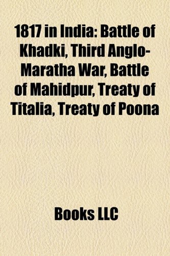 1817 in India: Battle of Khadki, Third Anglo-Maratha War, Battle of Mahidpur, Treaty of Titalia, Treaty of Poona