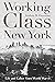 Working-Class New York: Life and Labor Since World War II
