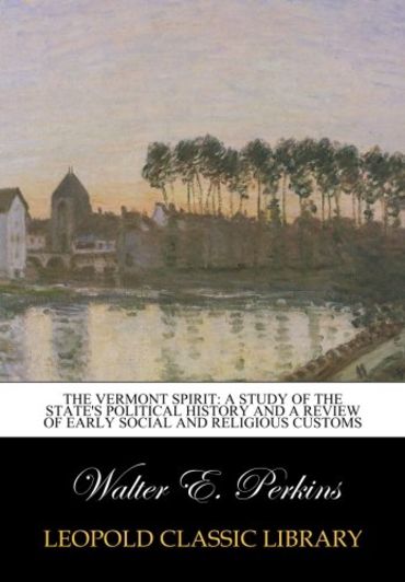 The Vermont Spirit: A Study of the State's Political History and a Review of early social and religious customs