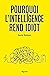 Pourquoi l'intelligence rend idiot