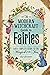 The Modern Witchcraft Guide to Fairies: Your Complete Guide to the Magick of the Fae (Modern Witchcraft Magic, Spells, Rituals)