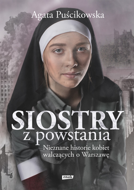 Siostry z powstania. Nieznane historie kobiet walczących o Warszawę