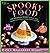 Spooky Food: 80 Fun Halloween Recipes for Ghosts, Ghouls, Vampires, Jack-o-Lanterns, Witches, Zombies, and More (Whimsical Treats)