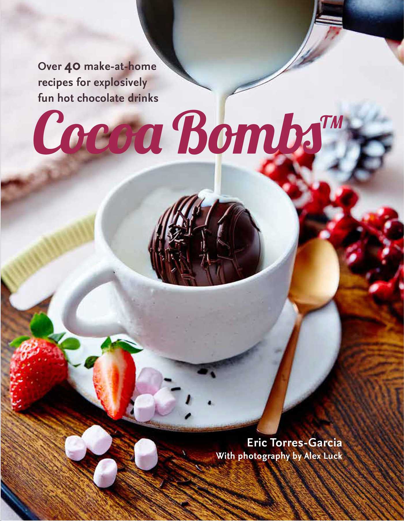 Cocoa Bombs: Over 40 make-at-home recipes for explosively fun hot chocolate drinks